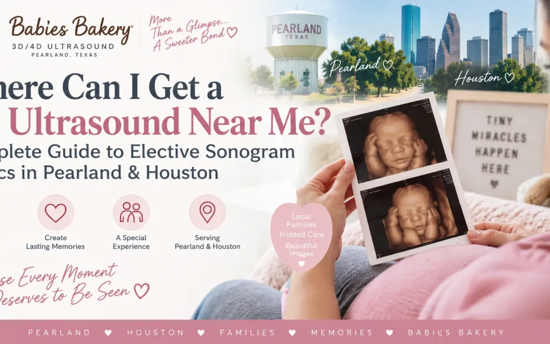 Where Can I Get a 3D Ultrasound Near Me? Complete Guide to Elective Sonogram Clinics in Pearland & Houston